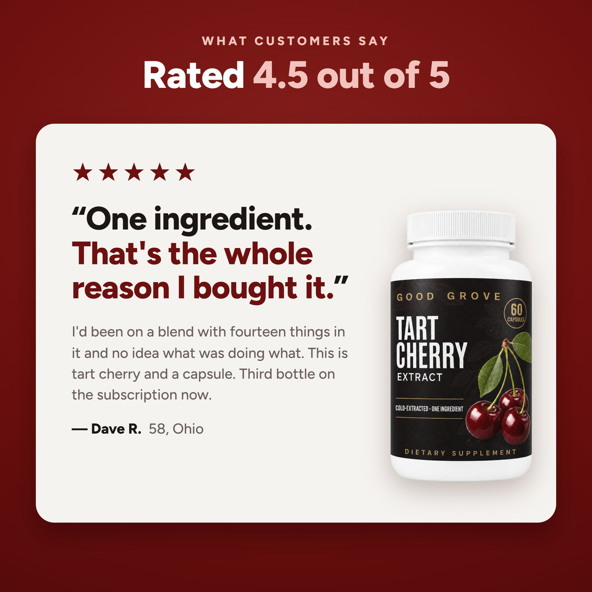 Customer review from Dave R., 58, Ohio: one ingredient is the whole reason I bought it