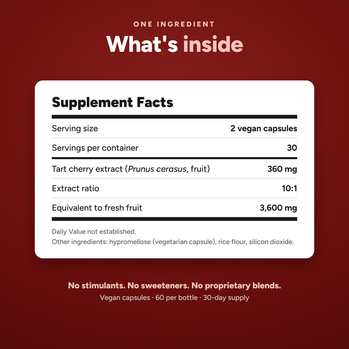 Supplement facts: 360 mg tart cherry extract at a 10:1 ratio, equivalent to 3,600 mg fresh fruit, per two vegan capsules